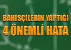 Bahisçilerin yaptığı 4 önemli hata